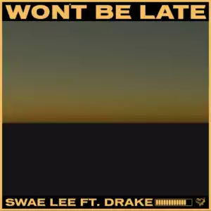 Swae Lee - Won’t Be Late (Prod By Tekno) Ft Drake
